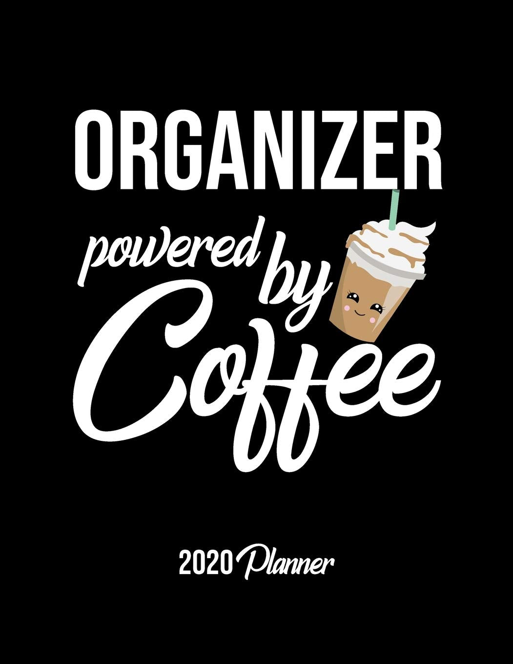Organizer Powered By Coffee 2020 Planner: Organizer Planner, Gift idea for coffee lover, 120 pages 2020 Calendar for Organizer Books