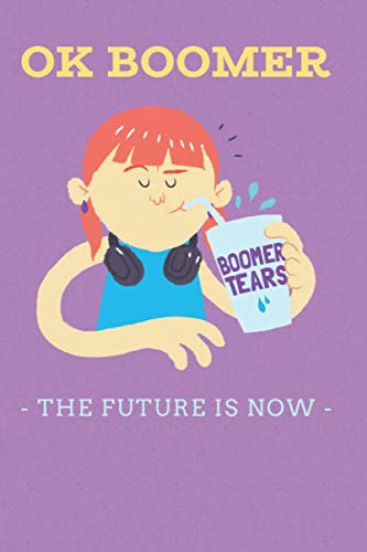 OK Boomer _The Future Is Now-: Gag Notebook Cover For Older Generations Motivational Notebook, Journal, Diary (110 Pages, Journal Paper, Ruled Lined Paper college-ruled, 6 x 9") Parents & Children