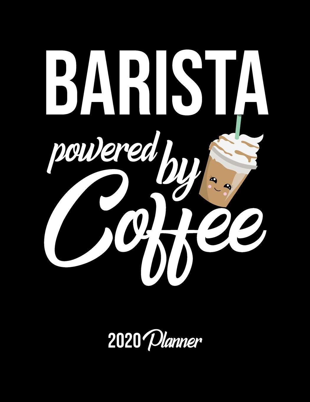 Barista Powered By Coffee 2020 Planner: Barista Planner, Gift idea for coffee lover, 120 pages 2020 Calendar for Barista Books