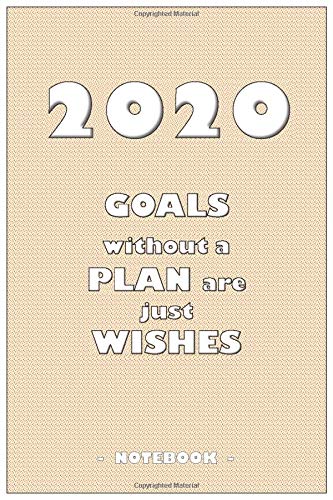 2039 GOALS whithout a PLAN are just WISHES - Notebook to write down your notes and organize your tasks for the year 2020: 6"x9" notebook with 110 blank lined pages Self-help