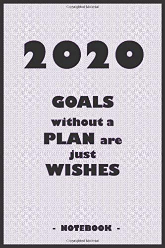 2114 GOALS whithout a PLAN are just WISHES - Notebook to write down your notes and organize your tasks for the year 2020: 6"x9" notebook with 110 blank lined pages Self-help