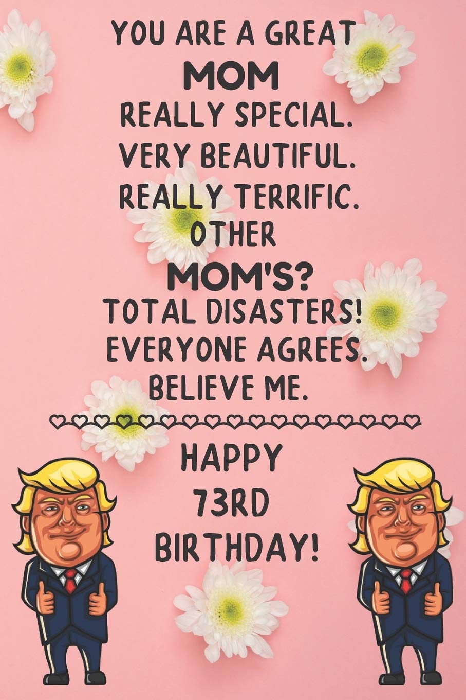 You Are A Great Mom Really Special Very Beautiful Happy 73 Birthday: 73 Year Old Mom Birthday Gift Funny Journal / Notebook / Diary / Unique Greeting Card book