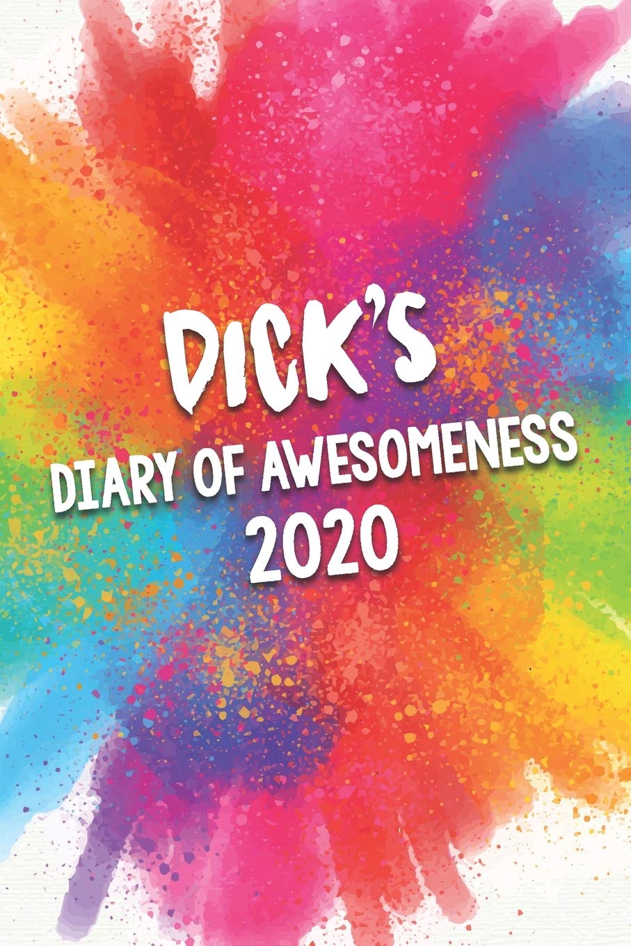 Dick's Diary of Awesomeness 2020: Unique Personalised Full Year Dated Diary Gift For A Boy Called Dick - Perfect for Boys & Men - A Great Journal For Home, School College Or Work. Business, Finance & Career