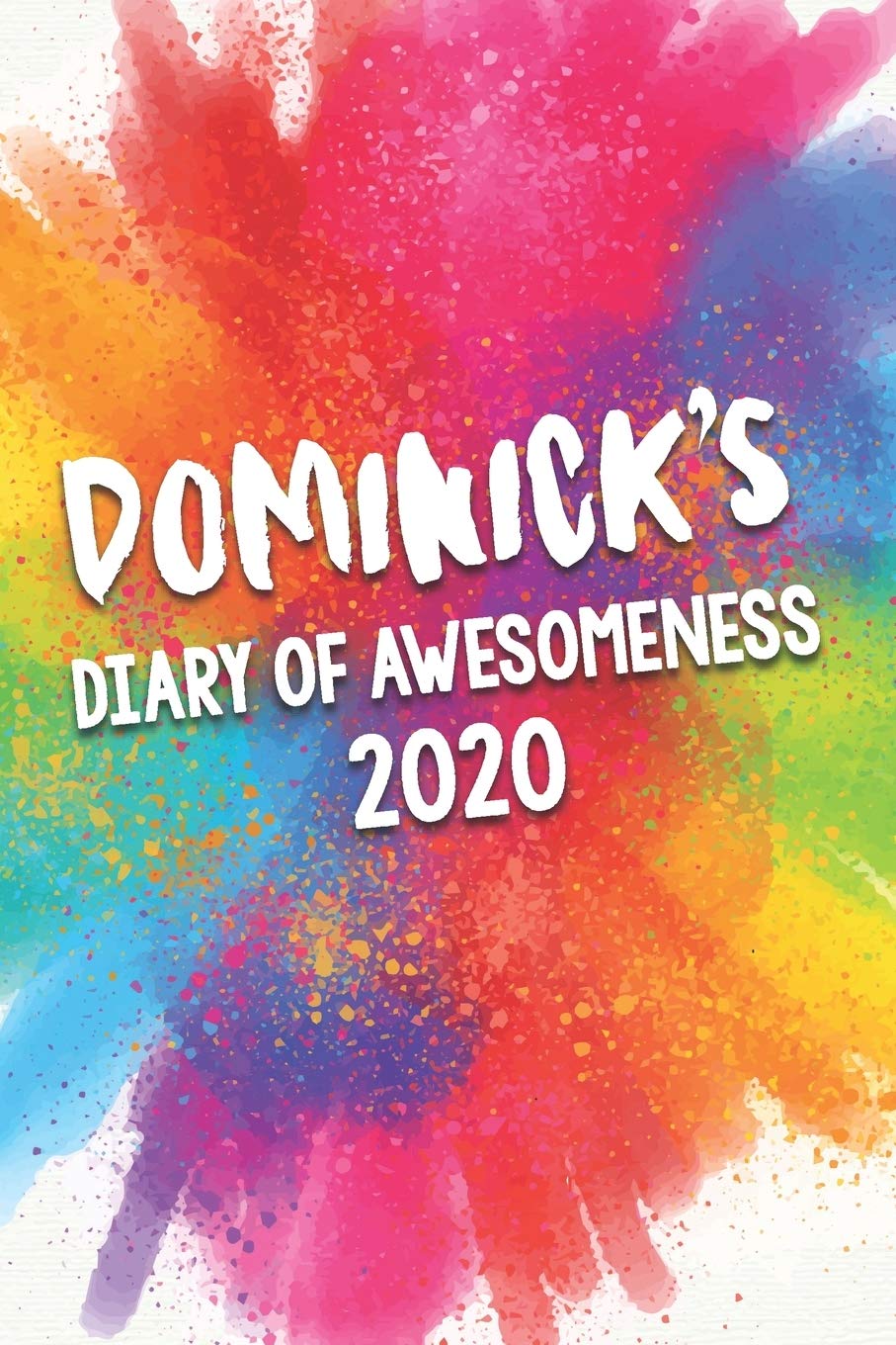 Dominick's Diary of Awesomeness 2020: Unique Personalised Full Year Dated Diary Gift For A Boy Called Dominick - Perfect for Boys & Men - A Great Journal For Home, School College Or Work. Business, Finance & Career