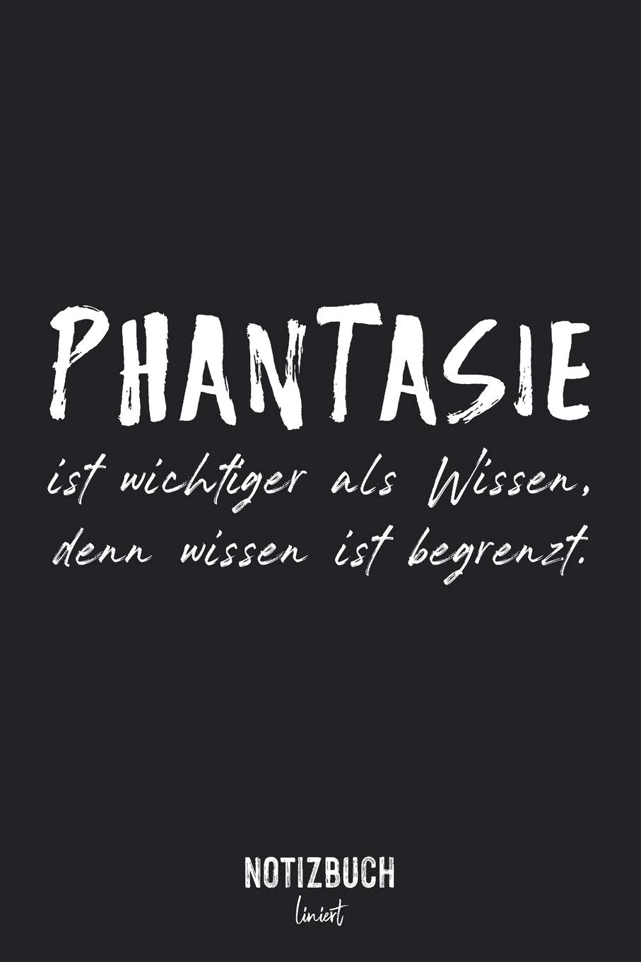 Notizbuch Liniert: Phantasie ist wichtiger als Wissen, denn Wissen ist begrenzt. • Notizheft liniert | 120 Seiten (DIN A5 / 15x22cm) Soft Cover | ... oder Kollegen | Übungsheft, Vokabelh Essays & Short Stories