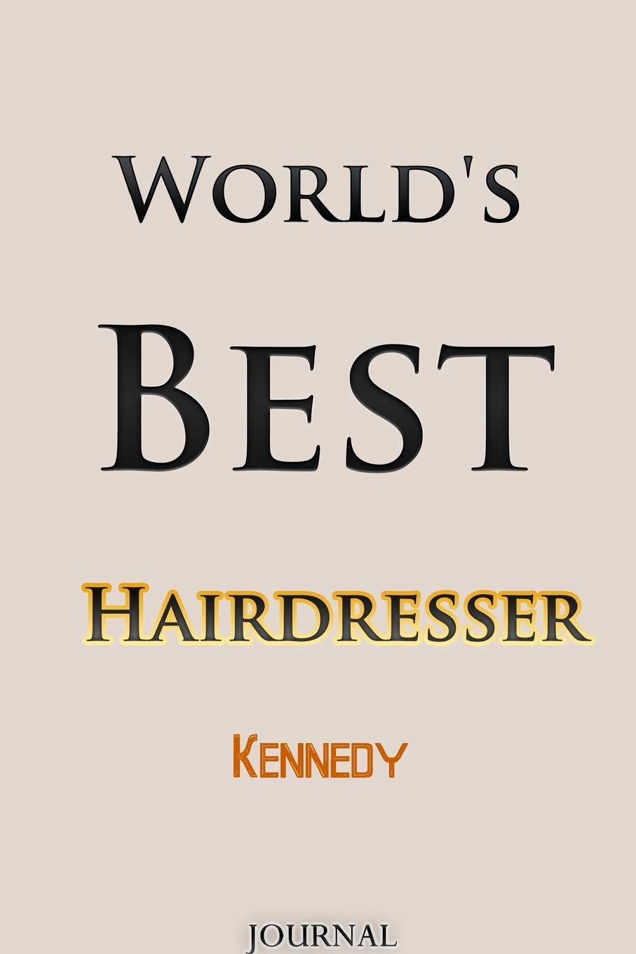 World's Best Hairdresser Kennedy Journal: Lined Notebook / Journal Gift, 120 Pages, 6x9, Soft Cover, Matte Finish Essays & Short Stories