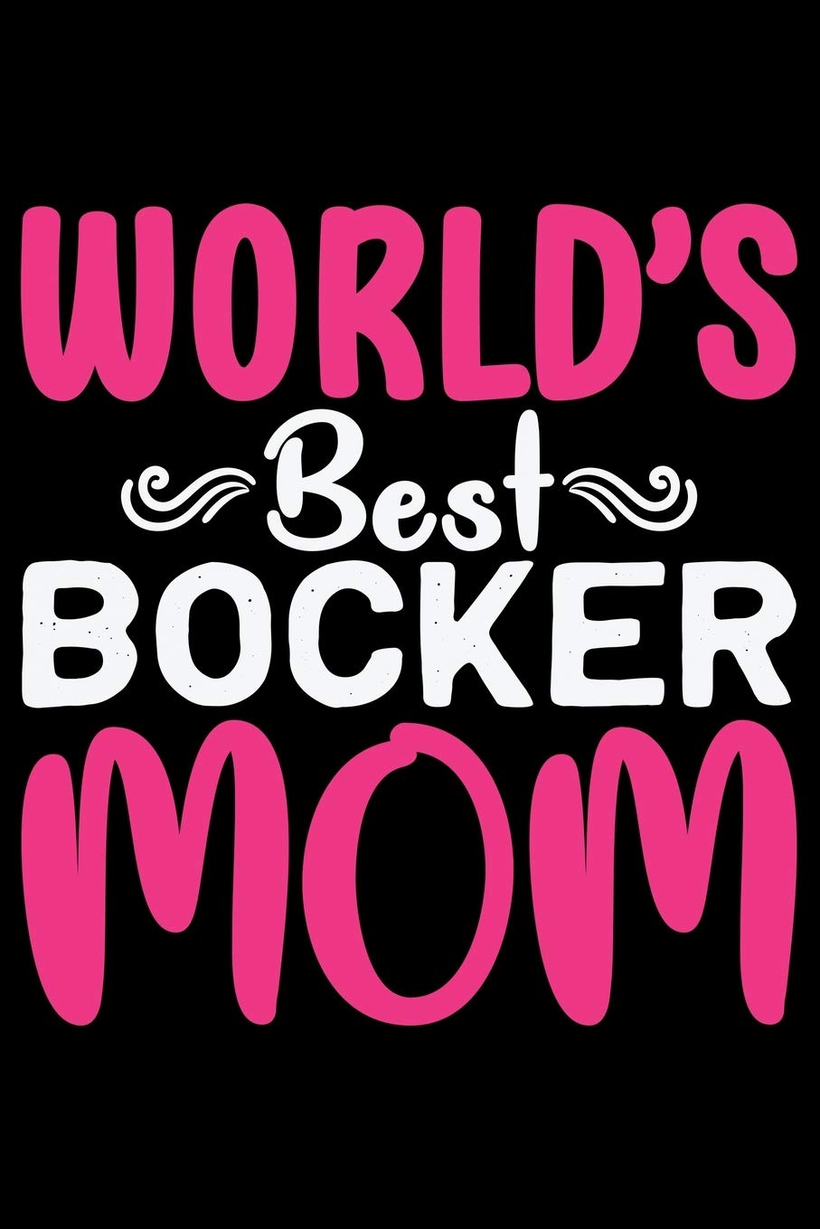 World's Best Bocker Mom: Cool Bocker Dog Journal Notebook - Bocker Puppy Lover Gifts – Funny Bocker Dog Notebook - Bocker Owner Gifts. 6 x 9 in 120 pages Essays & Short Stories
