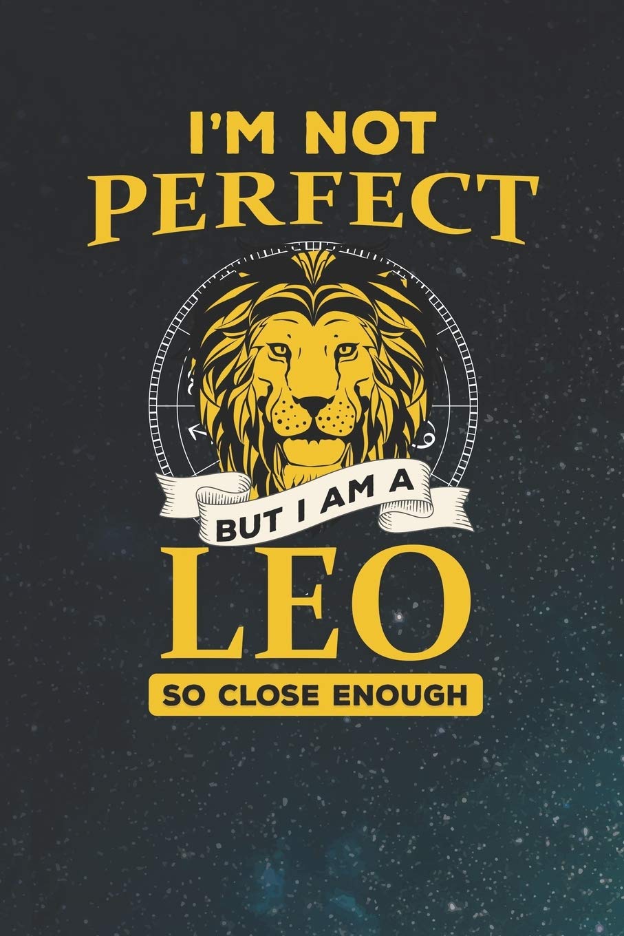 I'm Not Perfect But I Am A Leo So Close Enough: 100 Pages Lined Journal Notebook. Funny Humor Gag Gift for Coworkers and Colleagues book