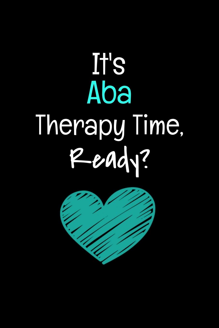 It's ABA Therapy Time Ready: Blank Lined Journal Applied Behavior Analyst, ABA Therapist Gift For Women And Man Essays & Short Stories