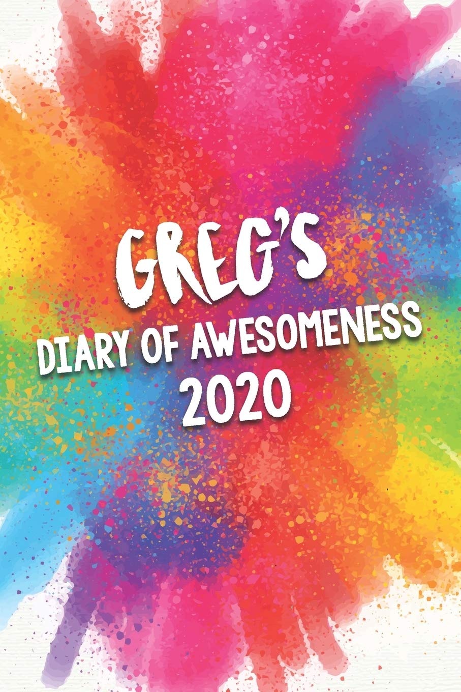 Greg's Diary of Awesomeness 2020: Unique Personalised Full Year Dated Diary Gift For A Boy Called Greg - Perfect for Boys & Men - A Great Journal For Home, School College Or Work. Business, Finance & Career