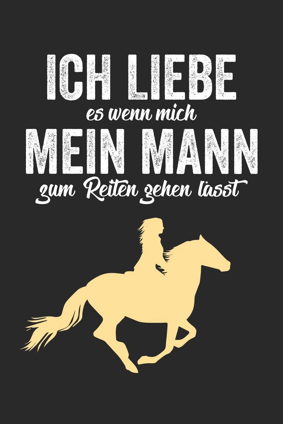 ICH LIEBE ES WENN MICH MEIN MANN ZUM REITEN GEHEN LÄSST: Notizbuch/Tagebuch/Organizer/120 Karierte Seiten/ 6x9 Zoll Books