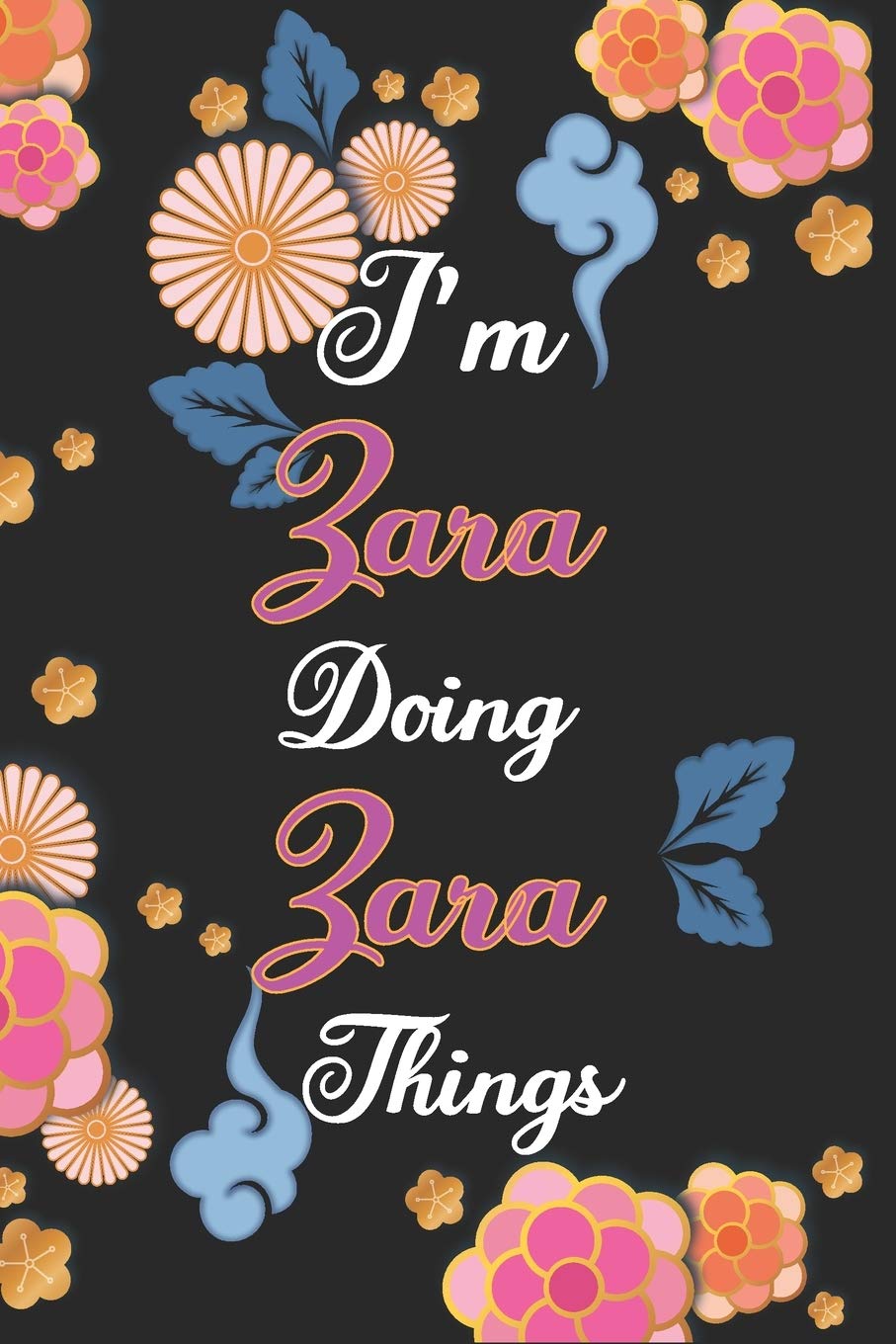 I'm Zara Doing Zara Things Notebook Birthday Gift: Personalized Name Journal Writing Notebook For Girls and Women, 100 Pages, 6x9, Soft Cover, Matte Finish Essays & Short Stories