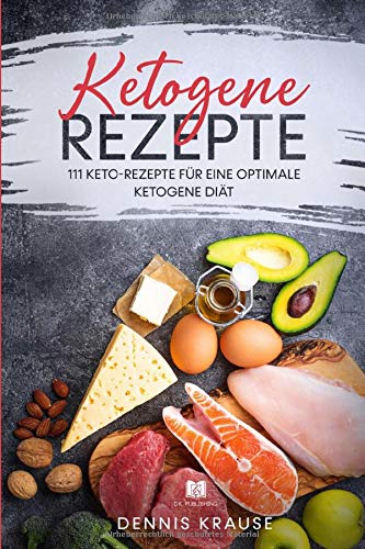 Ketogene Rezepte: 111 Keto-Rezepte für eine optimale Ketogene Diät book