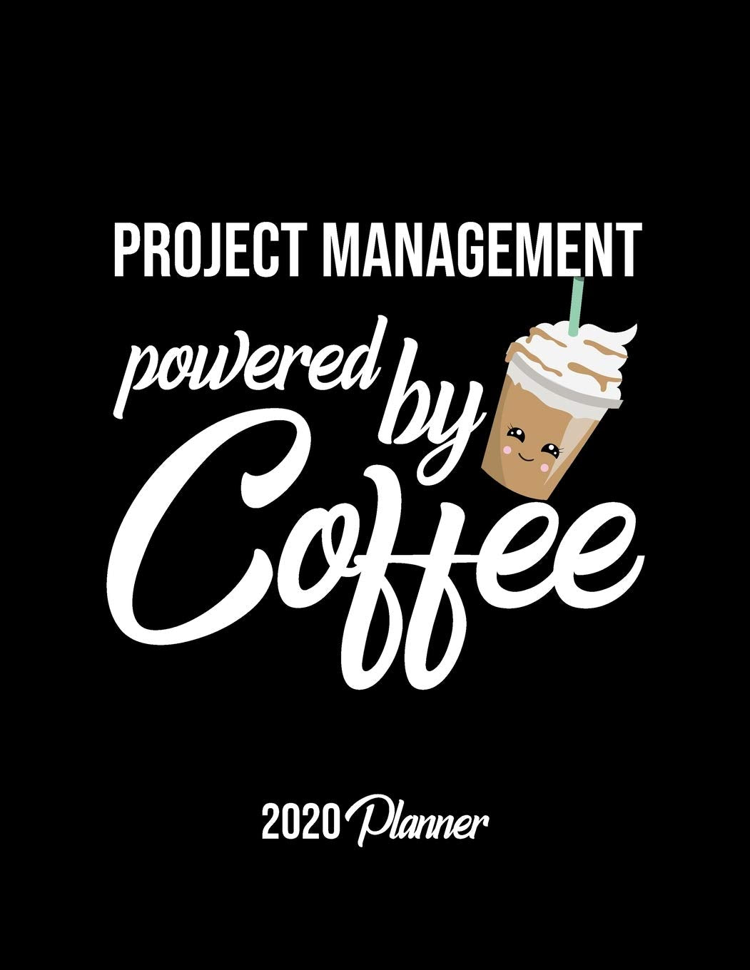 Project Management Powered By Coffee 2020 Planner: Project Management Planner, Gift idea for coffee lover, 120 pages 2020 Calendar for Project Management Books