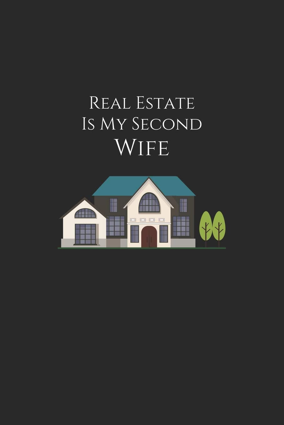 real estate is my second wife: notebook,real estate lovers, perfect gift for real estate hustlers Books