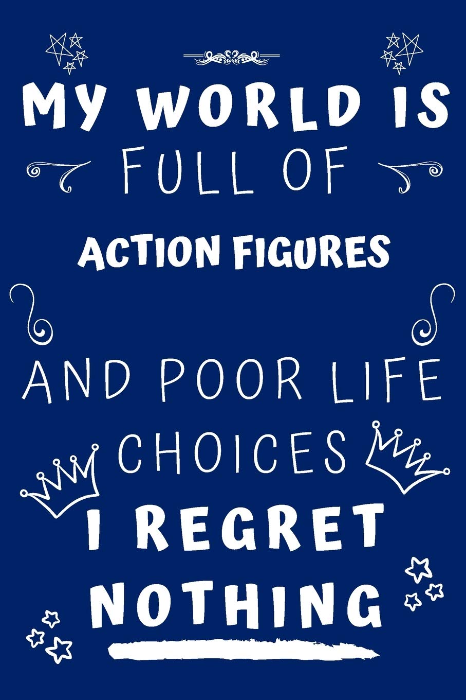 My World Is Full Of Action And Poor Life Choices I Regret Nothing: Perfect Gag Gift For A Lover Of Action | Blank Lined Notebook Journal | 120 Pages 6 X 9 Format | Office Humour And Banter | book