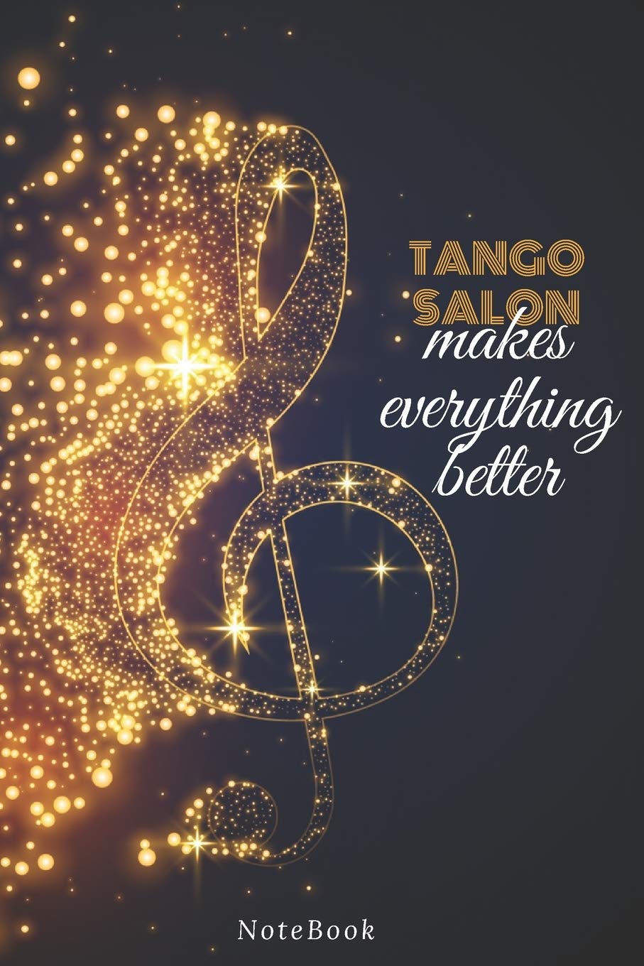 Tango Salon Makes Everything Better: Lined Journal / notebooks Gift, 120 Pages, 6x9, Soft Cover, Matte Finish Essays & Short Stories