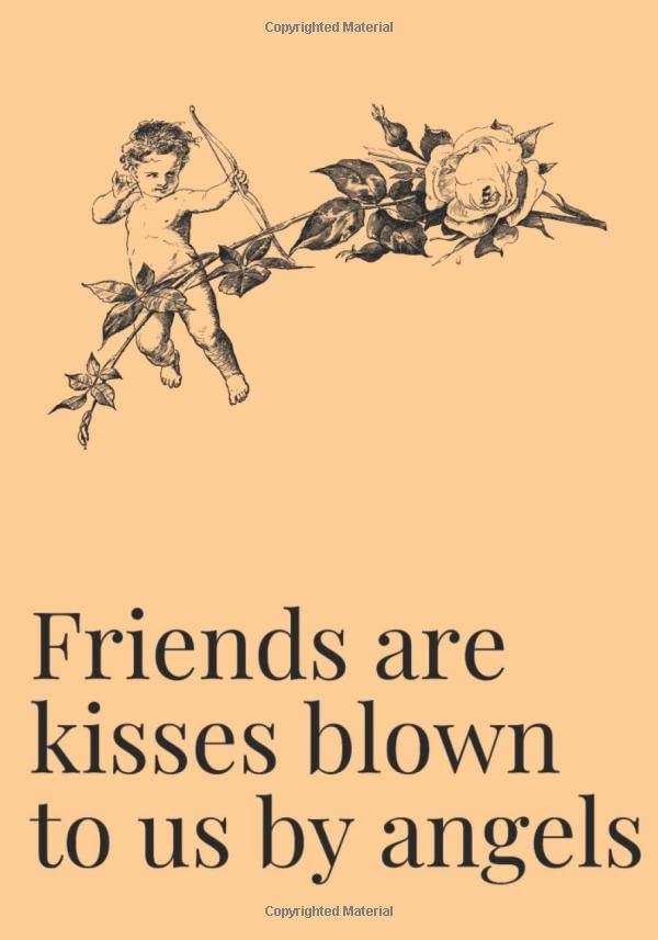 Friends are kisses blown to us by angels: A blank lined journal to document your spiritual growth and search for ancient knowledge book