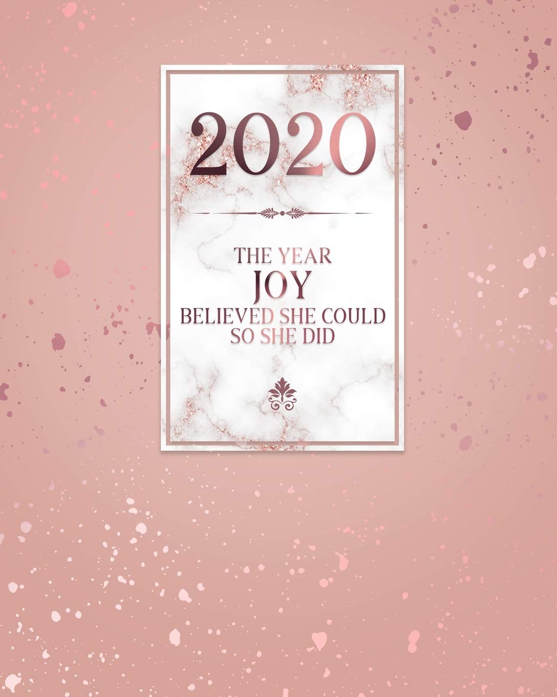 2020 The Year Joy Believed She Could So She Did: Daily Weekly Monthly Calendar Planner with Quarterly Checklist for Business, Home or Student Organization Books