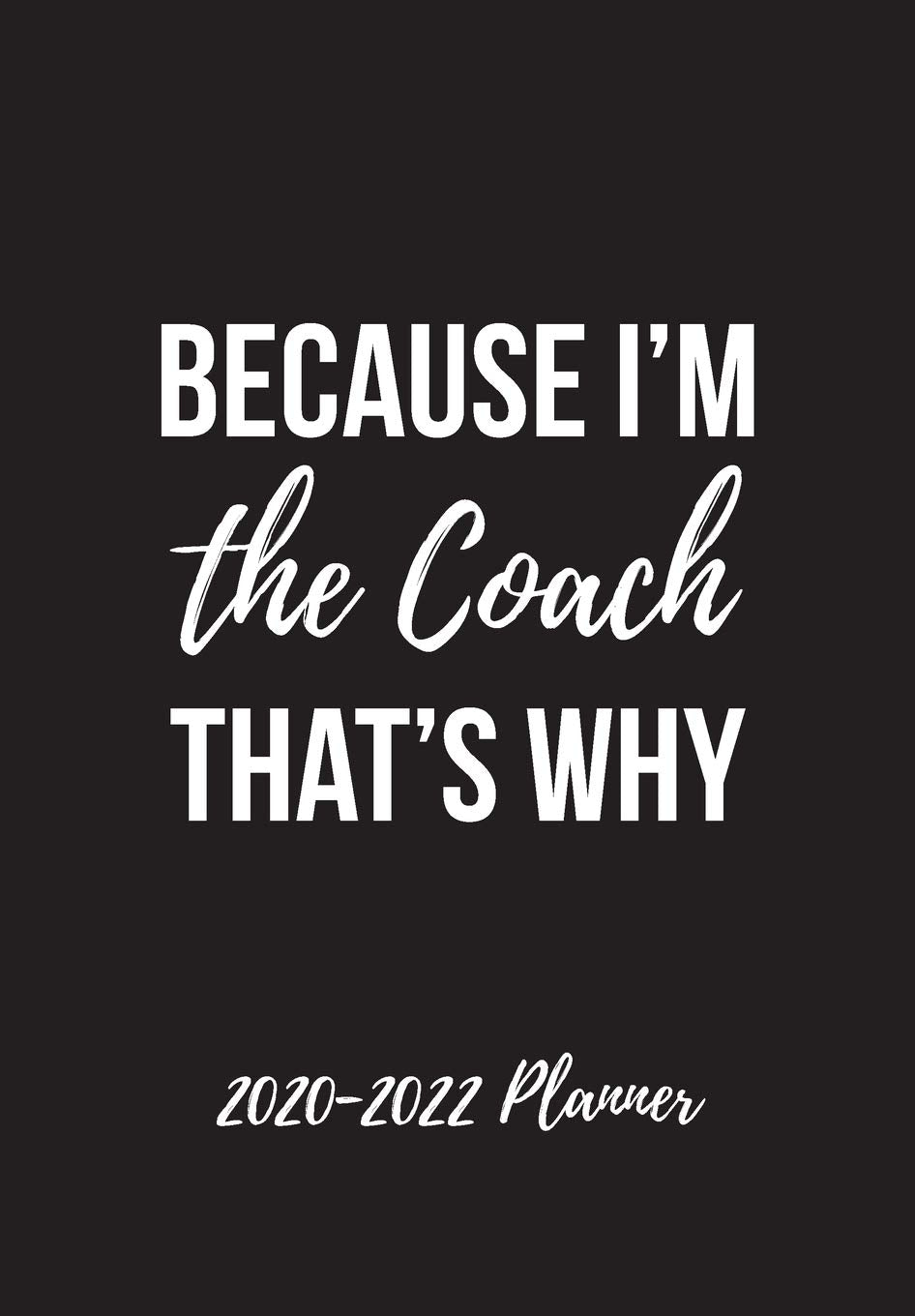 2020-2022 Planner: Three Year 36 Months Calendar Organizer For To Do List Academic Schedule Agenda Logbook Or Student Teacher Journal Notebook ... Holidays | Because I'm the Coach That's Why Business, Finance & Career