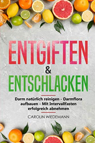 Entgiften & Entschlacken: Darm natürlich reinigen - Darmflora aufbauen - Mit Intervallfasten erfolgreich abnehmen | Die 3 Schritte zu einem gesunden ... zur Darmsanierung & leckeren Rezepten Social Sciences