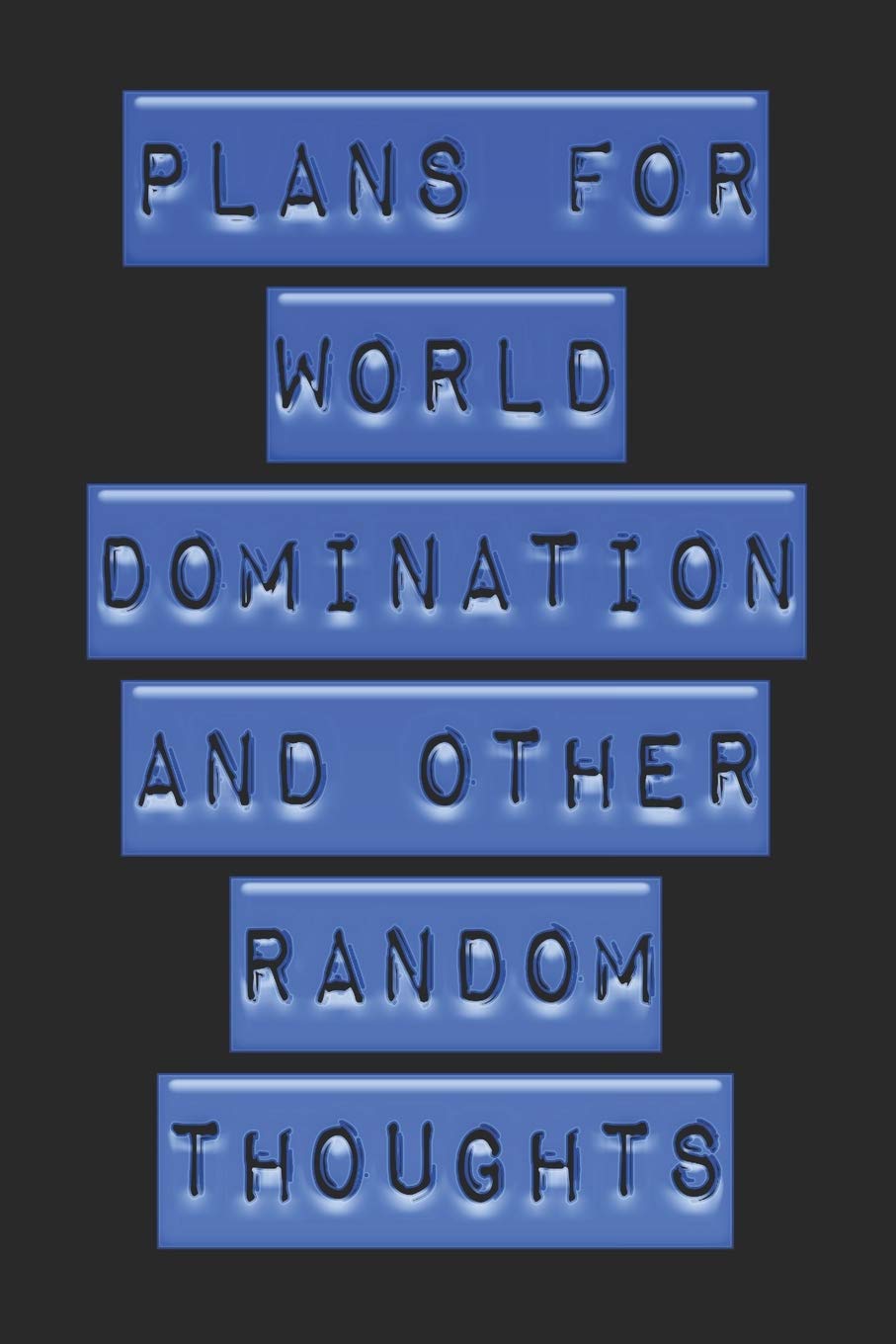 Plans For World Domination and Other Random Thoughts: Funny Office Notebook/Journal For Women/Men/Boss/Coworkers/Colleagues/Students: 6x9 inches, 100 ... lines for capturing your very best ideas! book