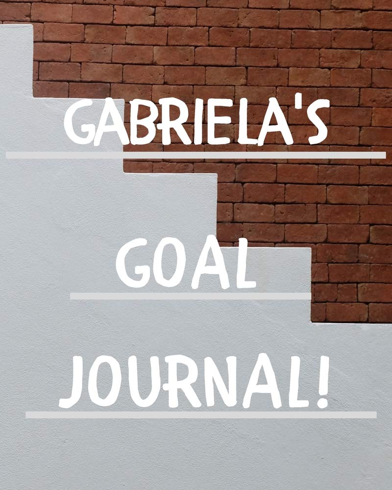 Gabriela's Goal Journal: 2020 New Year Planner Goal Journal Gift for Gabriela / Notebook / Diary / Unique Greeting Card Alternative Books