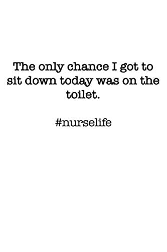 #Nurselife The only chance I got to sit down today was on the toilet! Funny Nursing Student Nurse Composition Notebook Back to School 6 x 9 Inches 100 College Ruled Pages Journal Diary Gift LPN RN CNA Medicine