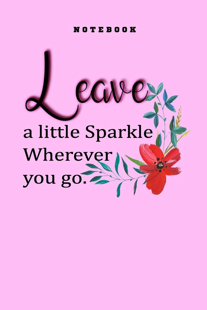 LEAVE A LITTE SPARKLE WHEREVER YOU GO - LINED JOURNAL/NOTEBOOK - INSPIRATIONAL DIARY TO WRITE IN - COLOR : PINK - 120 PAGES - 6" x 9".: ( Could Be an Amazing Gift for Friends, Kindred, Relatives...) Essays & Short Stories