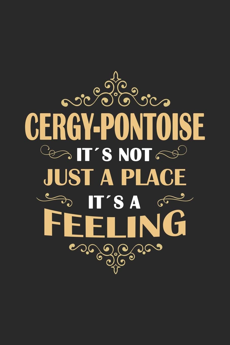 Cergy-Pontoise Its not just a place its a feeling: France | notebook | 120 pages | dot grid Travel