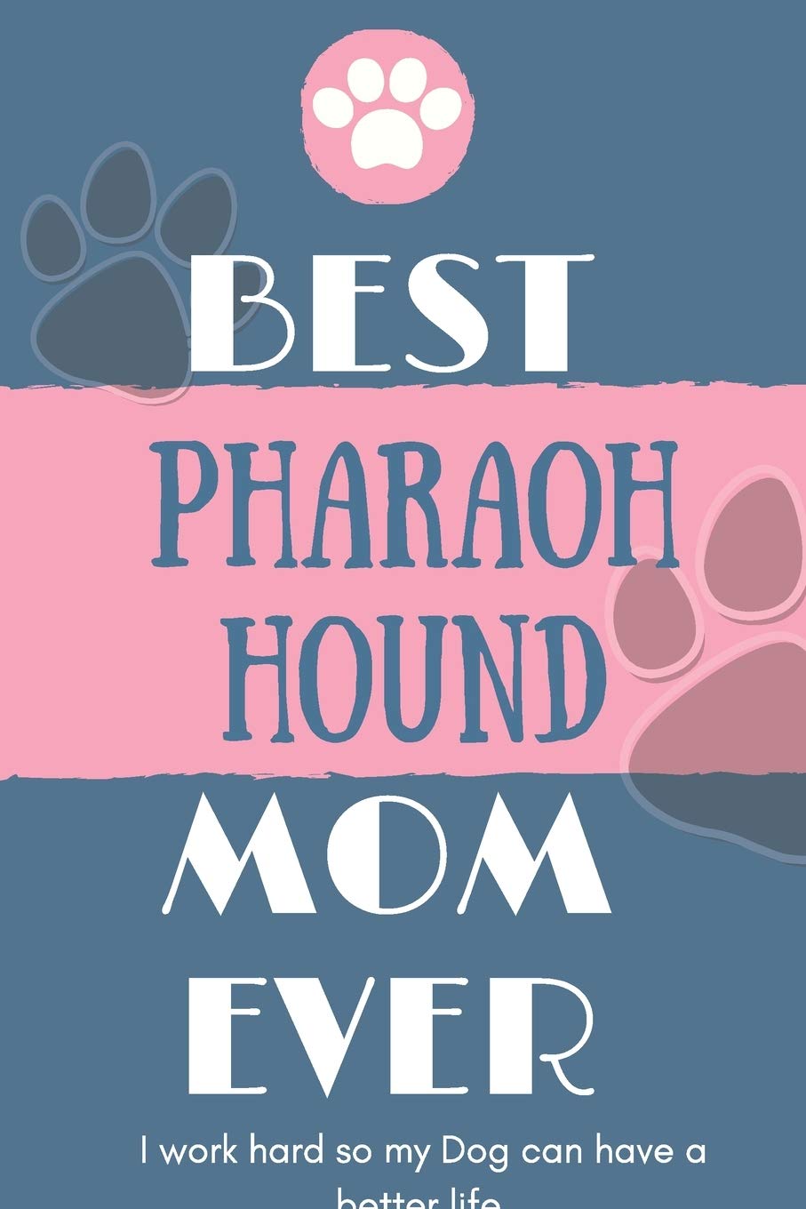 Best Pharaoh Hound Mom Ever Notebook Gift: Lined Notebook / Journal Gift, 120 Pages, 6x9, Soft Cover, Matte Finish Essays & Short Stories