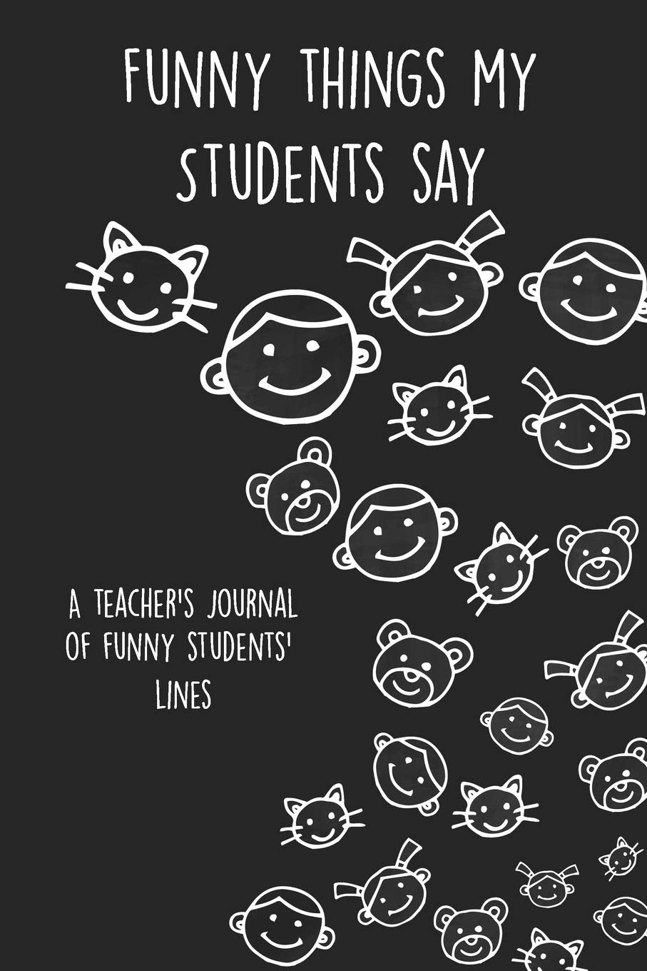 Funny Things My Students Say A Teacher's Journal Of Funny Students' lines: A Funny Notebook/Journal for Teachers to write silly, funny and memorable quotes from their students book