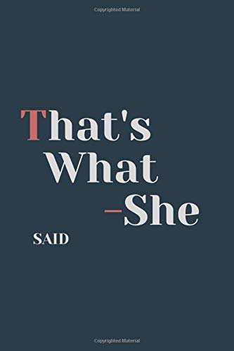 That's What -She Said: Office Lined Journal Notebook, Coworker Notebook, Sarcastic Humor, Funny Gag Gift Work, Boss, Colleague, Employee, HR, CEO, Business, Finance & Career