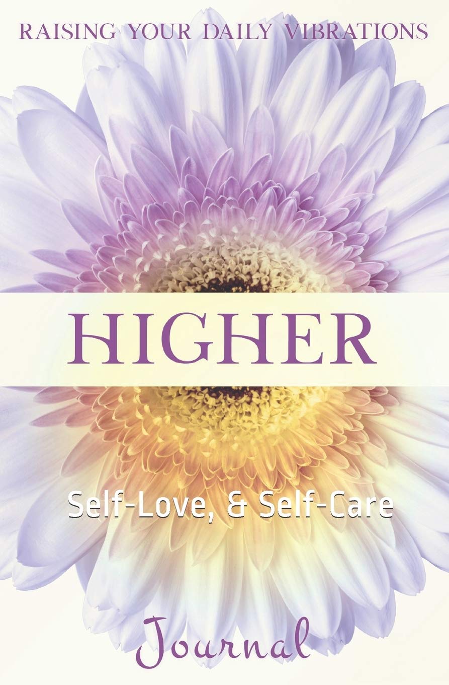 Higher: Raising Your Daily Vibration, Self-Love, & Self-Care Lifestyle