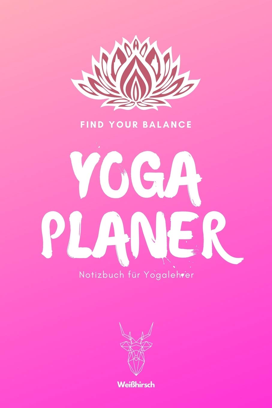 Find Your Balance - Yoga Planer - Notizbuch für Yogalehrer: A5 Yoga Logbuch | Yoga Planer | Yoga Tagebuch | Meditationsbuch | Geschenkbuch für ... Yogi, Yogini, Rishi, Männer und Frauen Health, Nutrition & Fitness