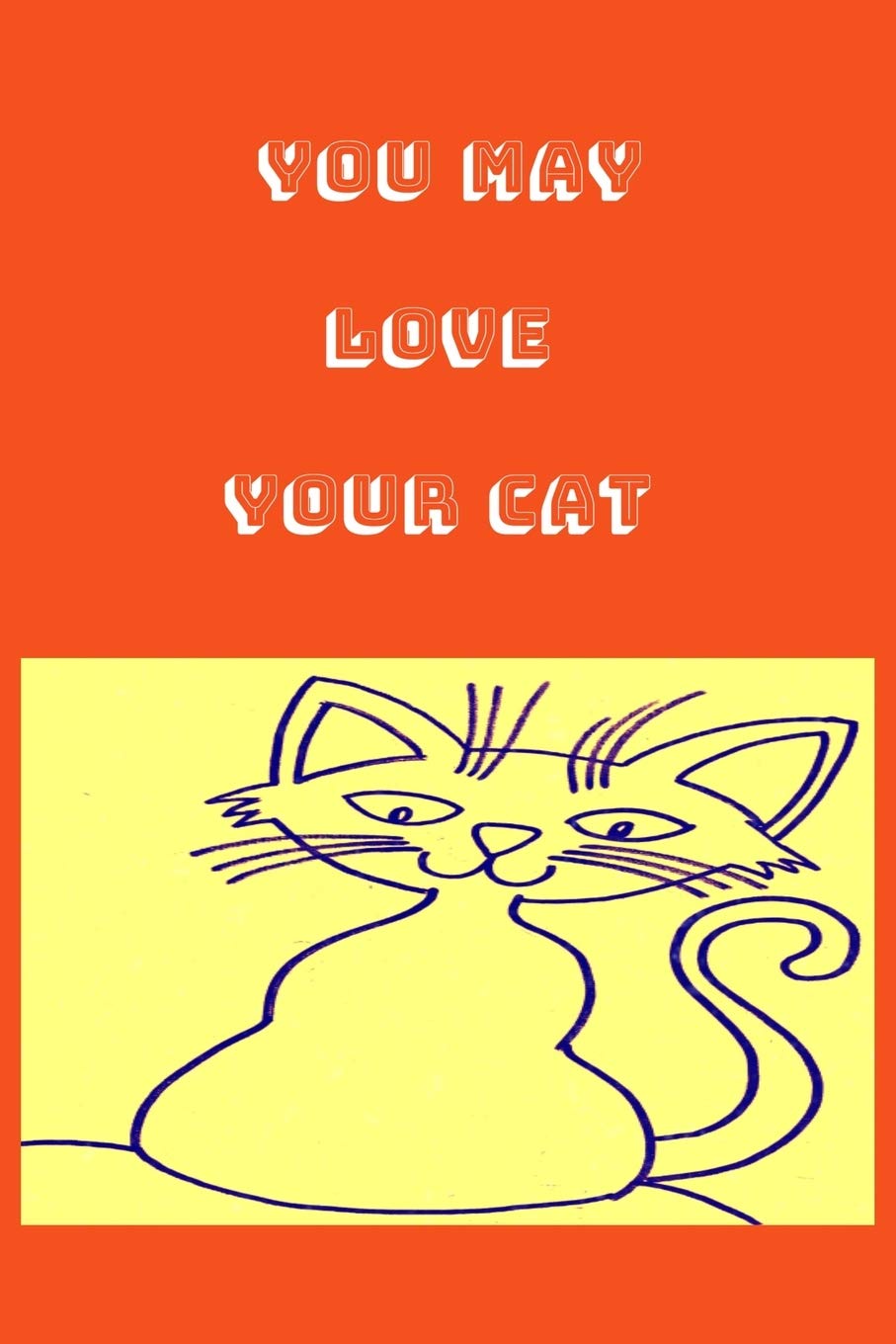 You my love your cat Notebook, Composition Notebook Journal to make notes , Notebook for Kids,Students, Teatchers: Lined Notebook / Journal Gift, 120 Pages, 6x9, Soft Cover, Matte Finish Non-fiction