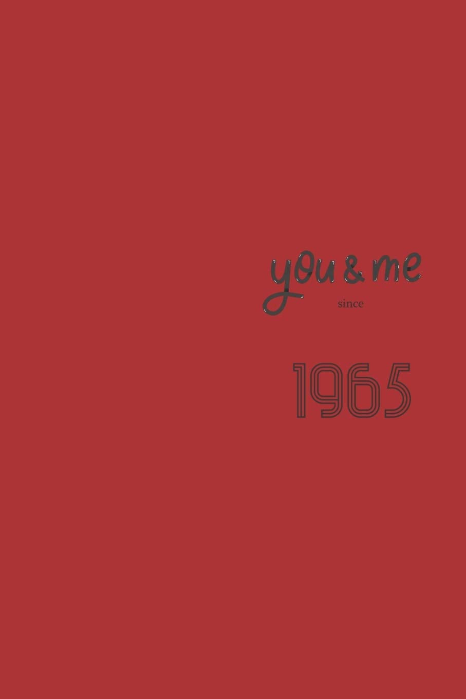You and Me Since 1965 Notebook: Valentine's day Gift - Lined Notebook / Journal Gift, 120 Pages, 6x9, Soft Cover, Matte Finish Essays & Short Stories