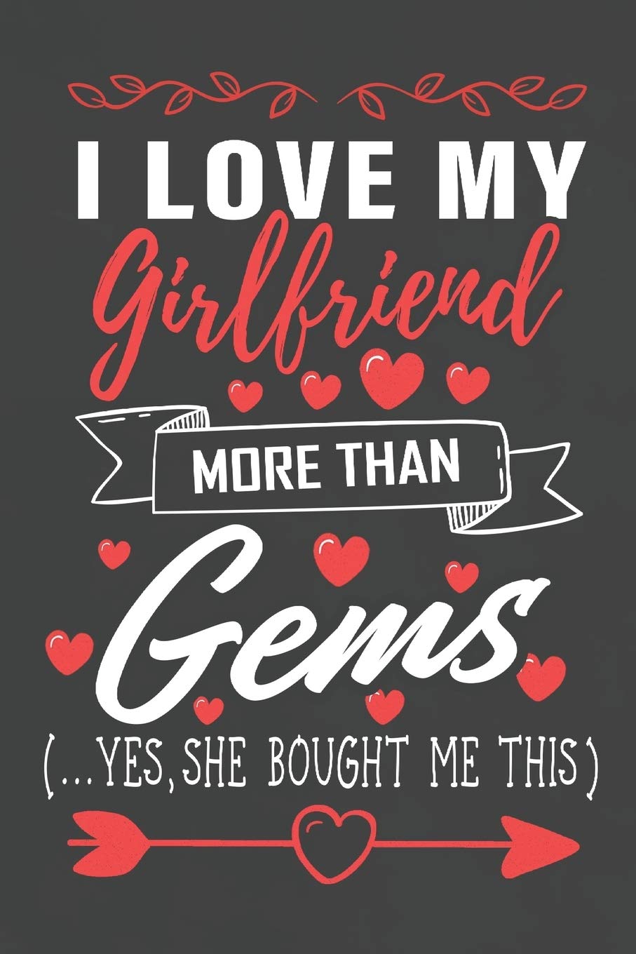 I Love My Girlfriend More Than Gems Yes She Bought Me This: Journal Notebook 108 Pages 6 x 9 Lined Writing Paper/ Valentines Day Gift For Him Media & Communication