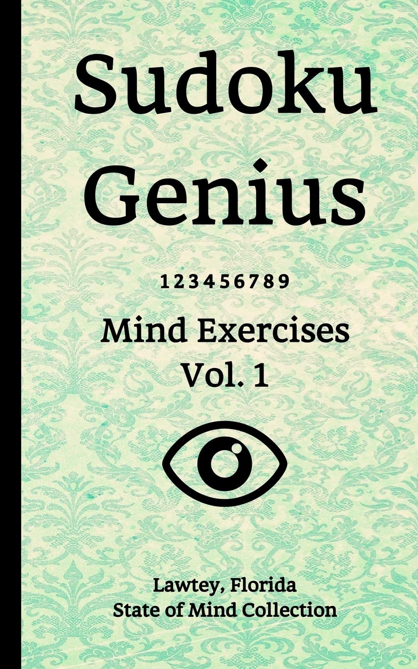 Sudoku Genius Mind Exercises Volume 1: Lawtey, Florida State of Mind Collection book