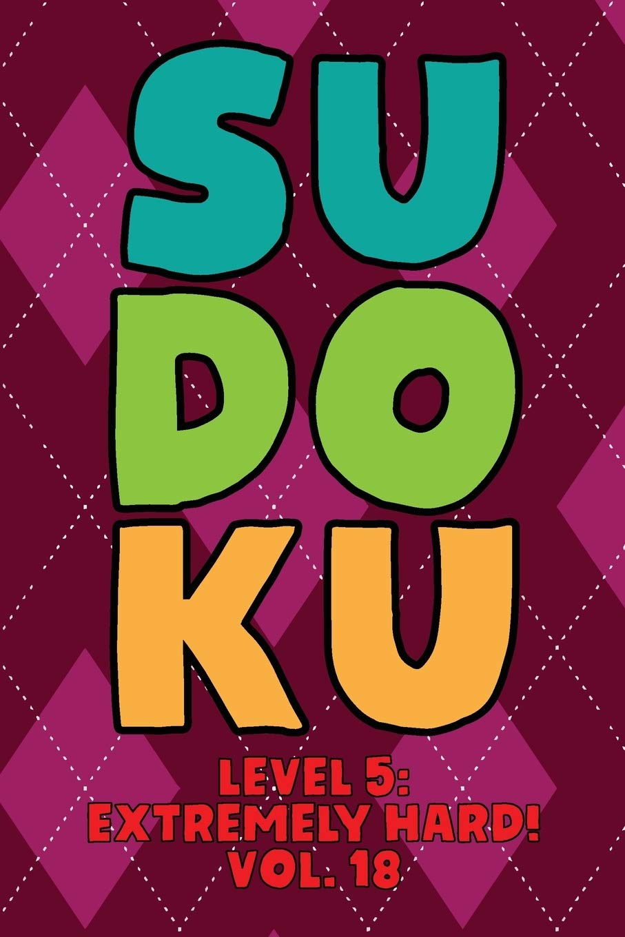 Sudoku Level 5: Extremely Hard! Vol. 18: Play 9x9 Grid Sudoku Extremely Hard Level 5 Volume 1-40 Play Them All Become A Sudoku Expert On The Road ... All Ages Boys and Girls Kids to Adult Gifts Leisure & Fun