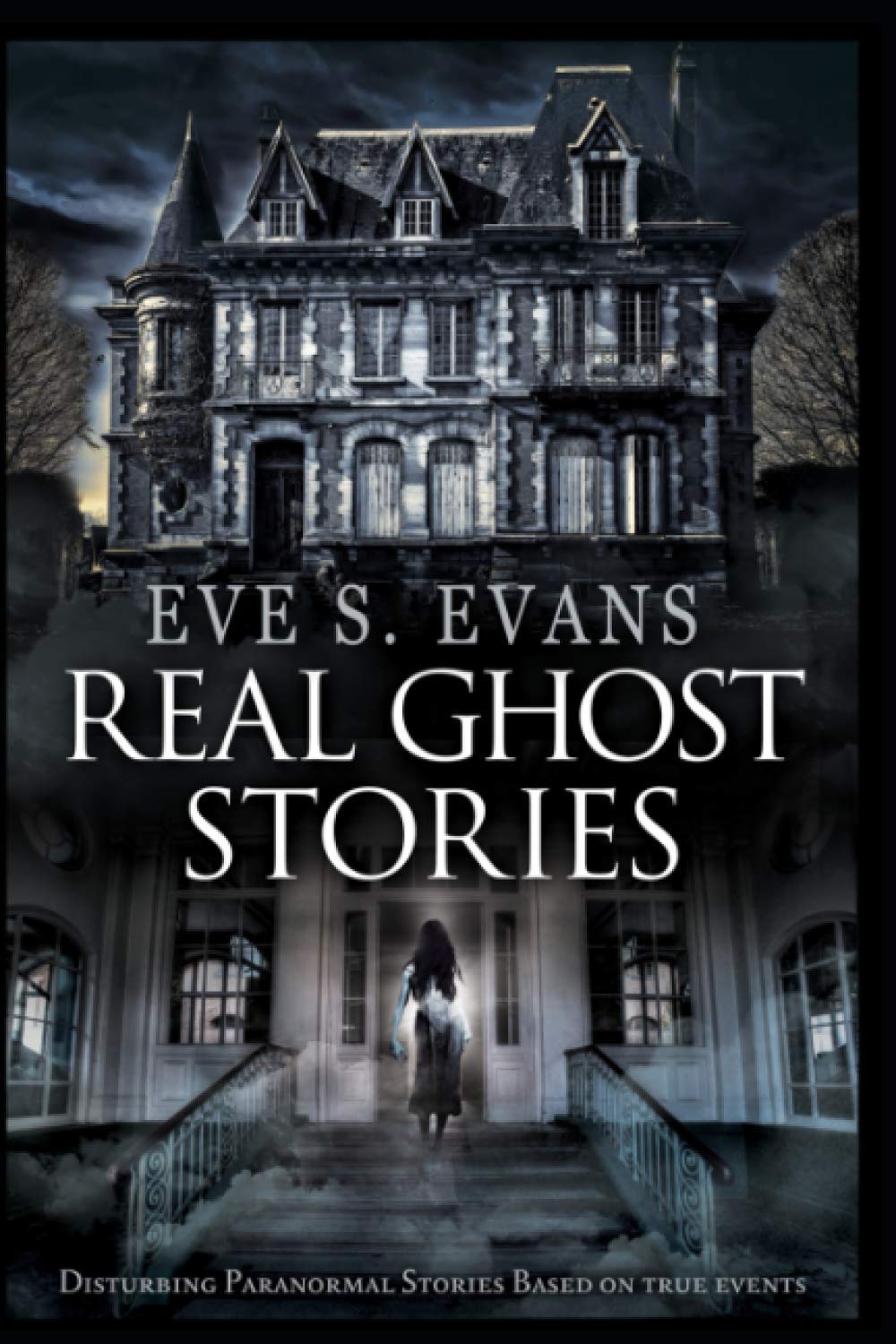 Real Ghost Stories: Disturbing Paranormal Stories Based On True Events (True Ghost Stories: Real Hauntings) Classics