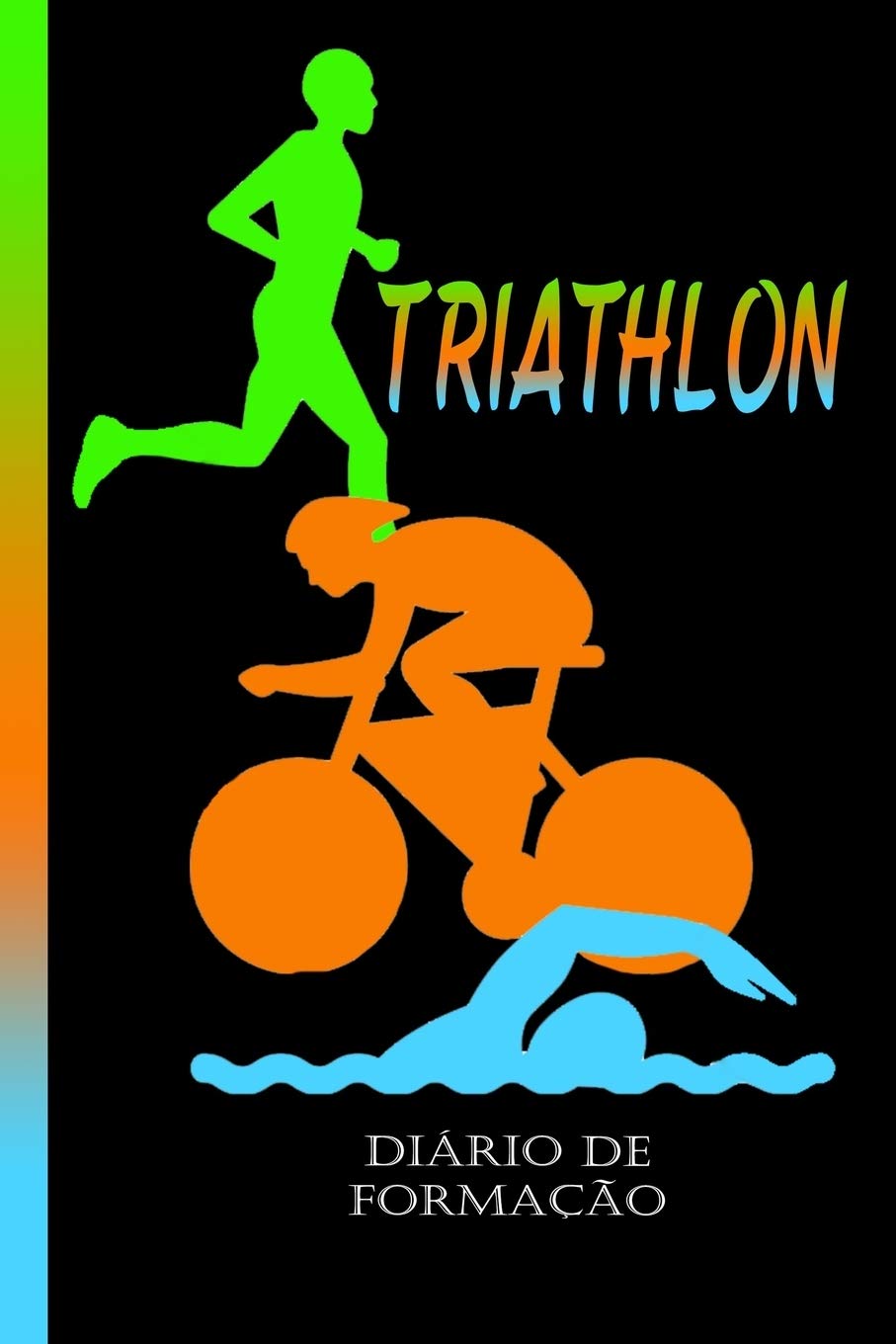Triathlon diário de formação: Nadar, andar de bicicleta e correr. O treino é tudo. O livro de recordes perfeito para o seu progresso. Leisure & Fun