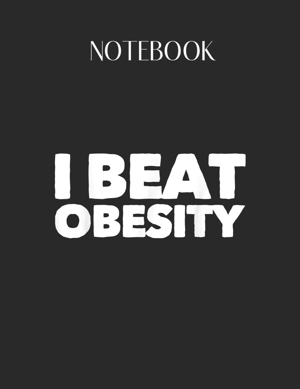 Notebook: I Beat Obesity Obese Health Fitness Well Being Lovely Composition Notes Notebook for Work Marble Size College Rule Lined for Student ... Way to Use Method Note Taking System Parents & Children