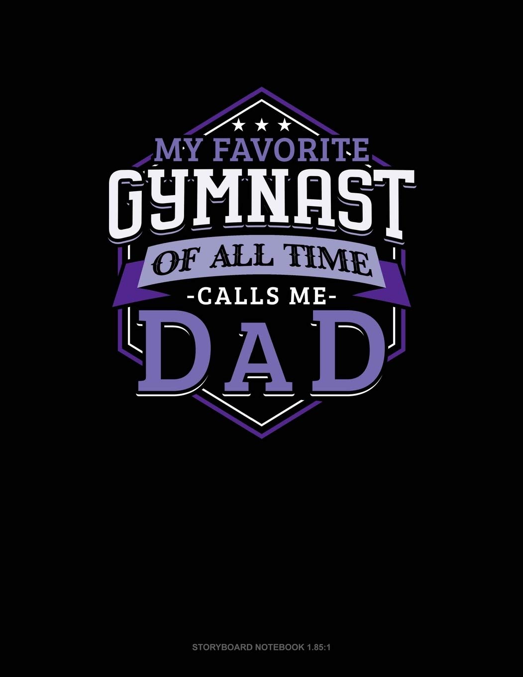My Favorite Gymnast Of All Time Calls Me Dad: Storyboard Notebook 1.85:1 Essays & Short Stories
