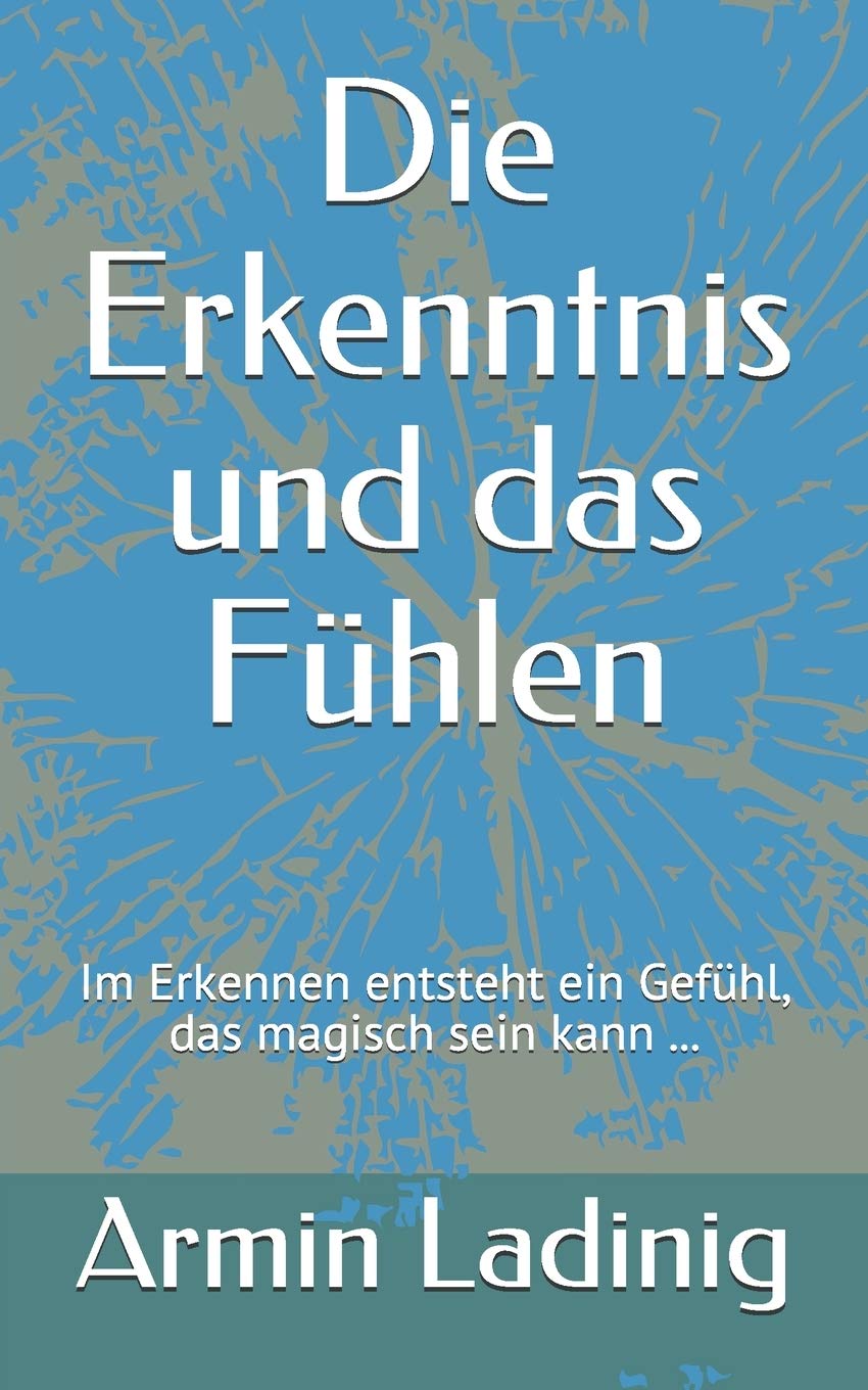 Die Erkenntnis und das Fühlen: Im Erkennen entsteht ein Gefühl, das magisch sein kann ... Contemporary literature