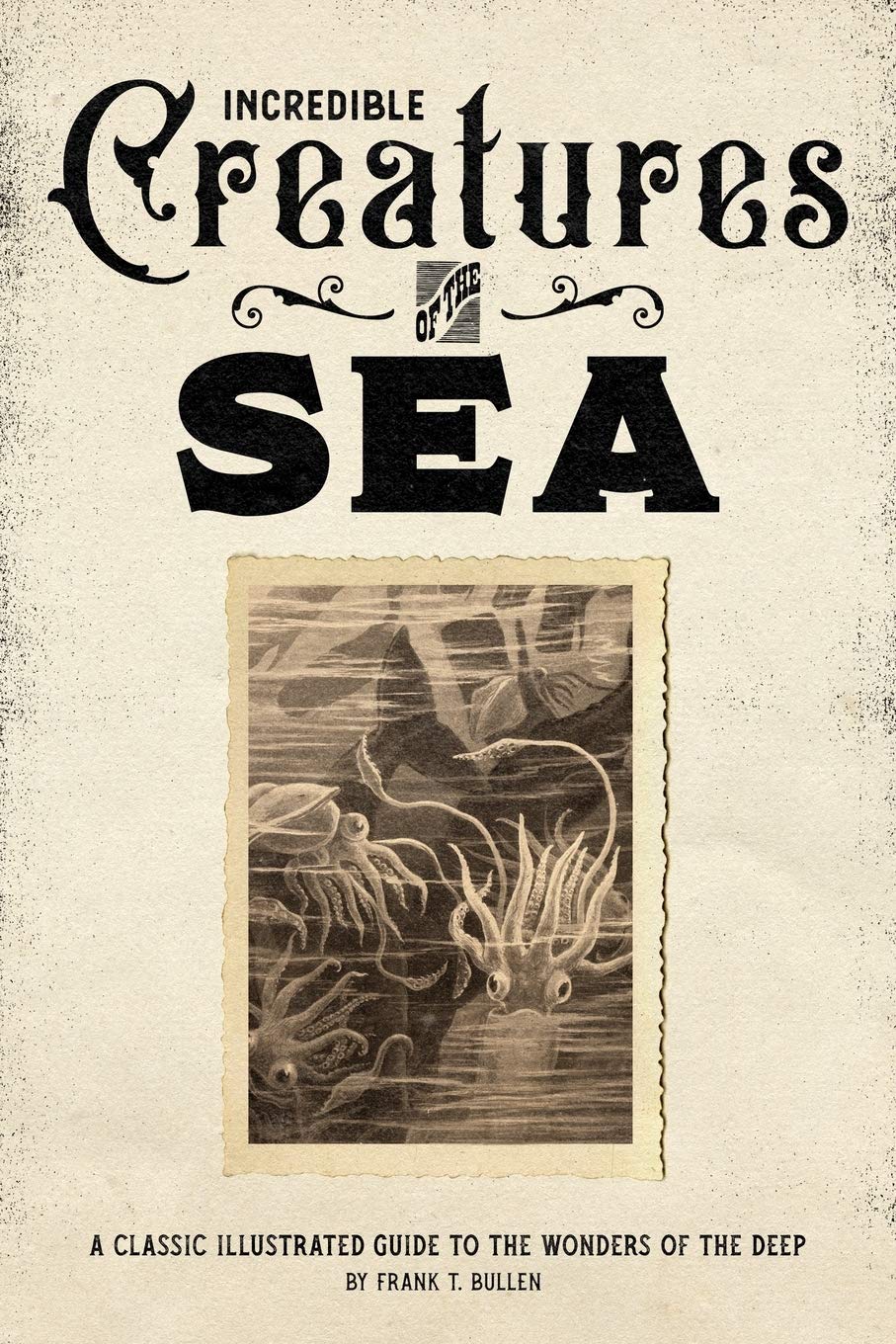 Incredible Creatures of the Sea: A Classic Illustrated Guide to the Wonders of the Deep Mathematics