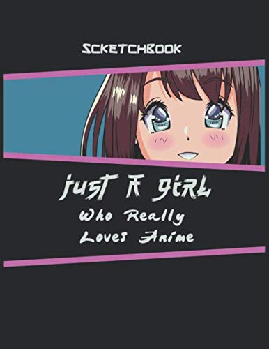Just A Girl Who Really Loves Anime | Anime Sketchbook: Anime drawing kit Sketchbook, Draw anime Books For Teens, Anime Art Book, anime lover Girl. Manga