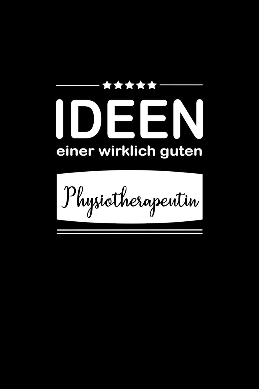 Ideen einer wirklich guten Physiotherapeutin: Notizbuch / Skizzenbuch / Tagebuch - A5 120 Seiten punktiert / Punkteraster - Geschenkidee Freundin / Geschenk Frau Business, Finance & Career