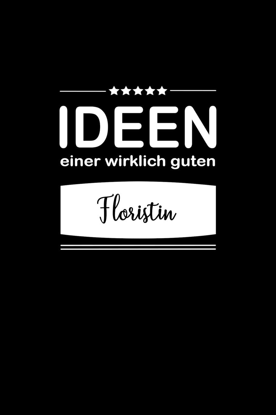 Ideen einer wirklich guten Floristin: Notizbuch / Skizzenbuch / Tagebuch - A5 120 Seiten punktiert / Punkteraster - Geschenkidee Freundin / Geschenk Frau Business, Finance & Career