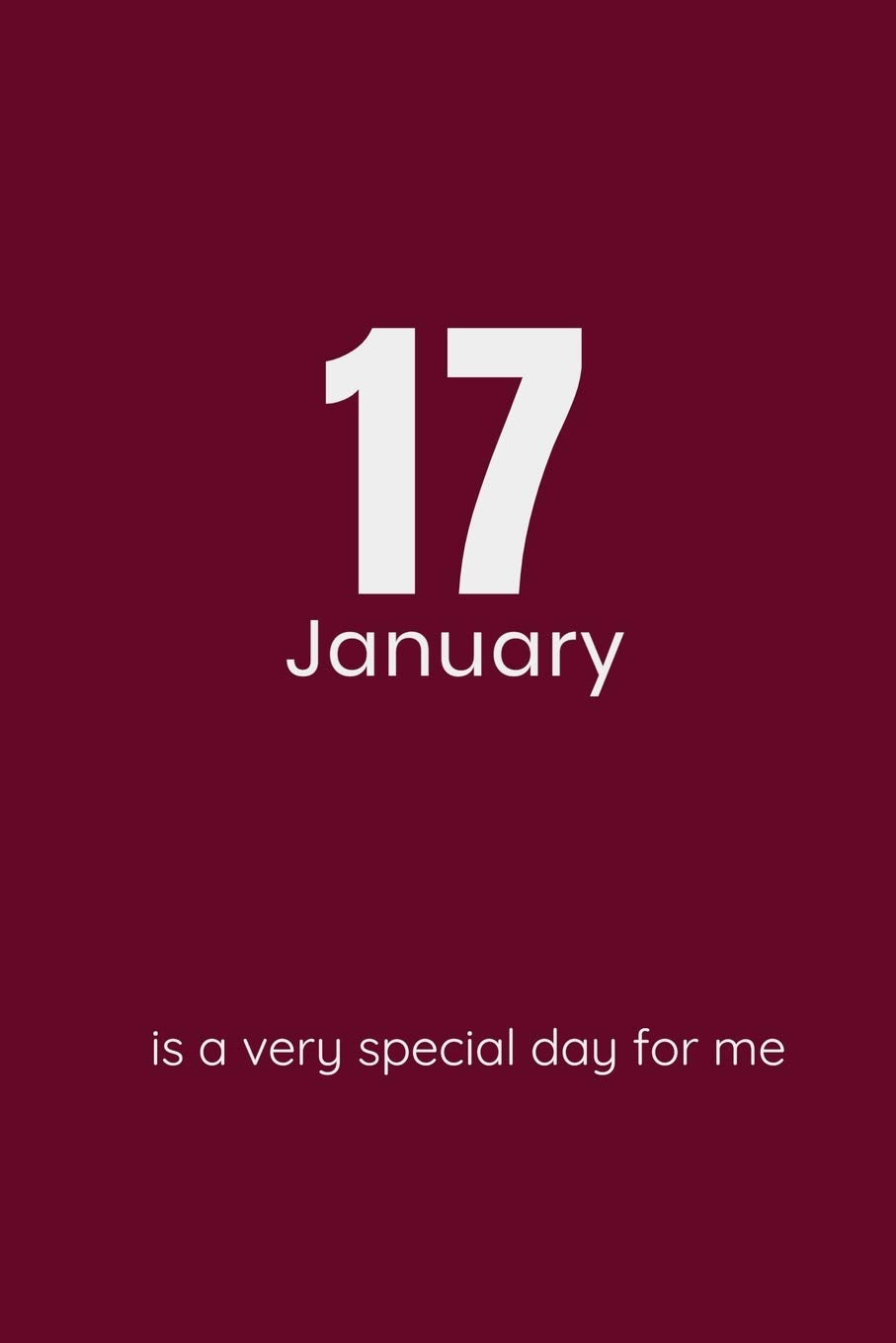 17 January is a special day for me Journal, Notebook To Do Lists, Notepad and daily planner, Great Birthday Gift, First Met day, Marriage day: Lined ... 120 Pages, 6x9 in soft cover, Matte Finish Essays & Short Stories